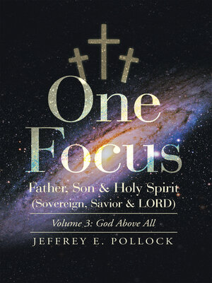 cover image of One Focus Father, Son & Holy Spirit (Sovereign, Savior & Lord), Volume 3